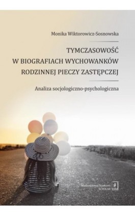 Tymczasowość w biografiach wychowanków rodzinnej pieczy zastępczej - Monika Wiktorowicz-Sosnowska - Ebook - 978-83-67450-82-9