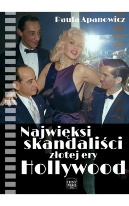 Najwięksi skandaliści złotej ery Hollywood - Paula Apanowicz - Ebook - 978-83-65156-66-2