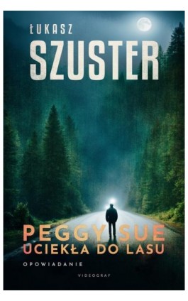 Peggy Sue uciekła do lasu - Łukasz Szuster - Ebook - 978-83-8293-188-4