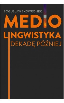 Mediolingwistyka. Dekadę później - Bogusław Skowronek - Ebook - 978-83-68020-47-2
