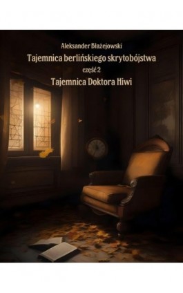 Tajemnica berlińskiego skrytobójstwa, część 2. Tajemnica Doktora Hiwi - Aleksander Błażejowski - Ebook - 978-83-7639-592-0