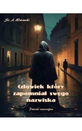 Człowiek, który zapomniał swego nazwiska. Powieść sensacyjna - Stanisław Antoni Wotowski - Ebook - 978-83-7639-596-8
