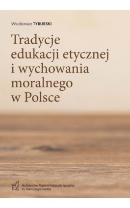 Tradycje edukacji etycznej i wychowania moralnego w Polsce - Włodzimierz Tyburski - Ebook - 978-83-67721-27-1