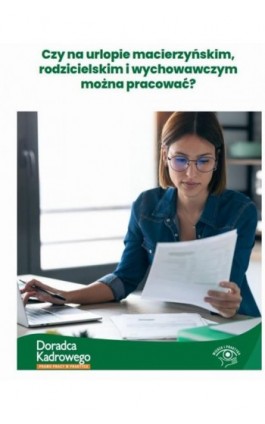 Czy na urlopie macierzyńskim, rodzicielskim i wychowawczym można pracować? - Marta Wszoła - Ebook - 978-83-8344-572-4