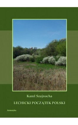 Lechicki początek Polski - Karol Szajnocha - Ebook - 978-83-8064-126-6