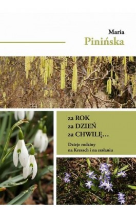 Za rok, za dzień, za chwilę... Dzieje rodziny na Kresach i na zesłaniu - Maria Pinińska - Ebook - 978-83-66354-01-2