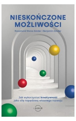 Nieskończone możliwości. Jak wykorzystać kreatywność jako siłę napędową własnego rozwoju - Rosamund Stone Zander - Ebook - 978-83-8231-402-1