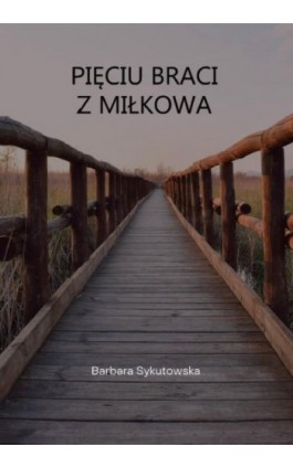 Pięciu braci z Miłkowa - Barbara Sykutowska - Ebook - 978-83-8011-206-3