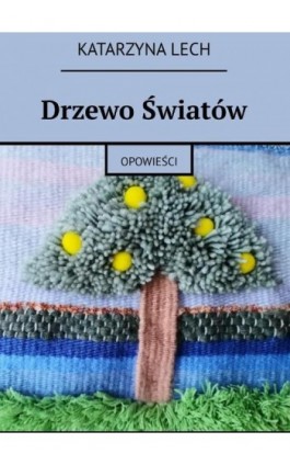 Drzewo światów - Katarzyna Lech - Ebook - 978-83-8369-600-3