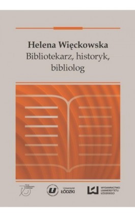 Helena Więckowska. Bibliotekarz, historyk, bibliolog - Ebook - 978-83-7969-616-1