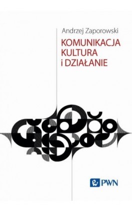 Komunikacja, kultura i działanie - Andrzej Zaporowski - Ebook - 978-83-01-23599-4