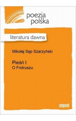 Pieśń I (O Fridruszu) - Mikołaj Sęp Szarzyński - Ebook - 978-83-270-2157-1