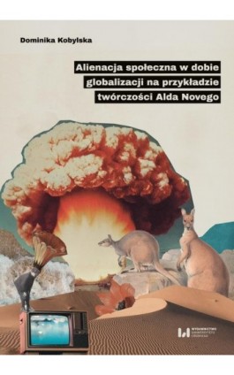 Alienacja społeczna w dobie globalizacji na przykładzie twórczości Alda Novego - Dominika Kobylska - Ebook - 978-83-8331-466-2