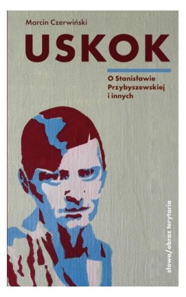 Uskok. O Stanisławie Przybyszewskiej i innych - Marcin Czerwiński - Ebook - 978-83-8325-081-6