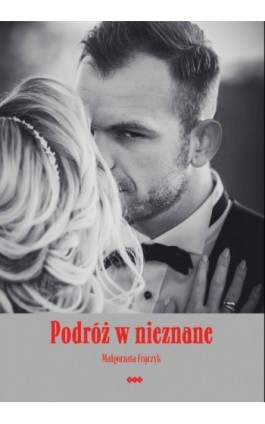 Podróż w nieznane - Małgorzata Frączyk - Ebook - 978-83-8011-299-5