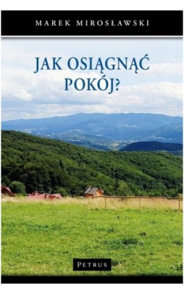 JAK OSIĄGNĄĆ POKÓJ? - Marek Mirosławski - Ebook - 978-83-7720-767-3