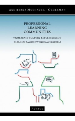 PROFESSIONAL LEARNING COMMUNITIE Stworzenie kultury refleksyjnego dialogu zawodowego nauczycieli - Agnieszka Muchacka - Cymerman - Ebook - 978-83-7720-726-0