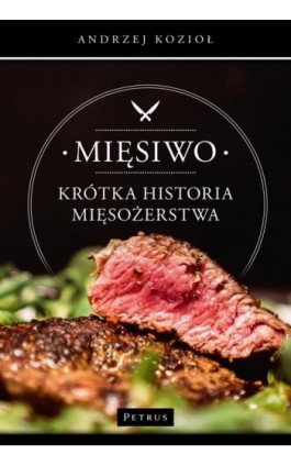 Mięsiwo. Krótka historia mięsożerstwa - Andrzej Kozioł - Ebook - 978-83-7720-764-2