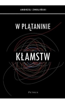 W PLĄTANINIE KŁAMSTW - Andrzej Zwoliński - Ebook - 978-83-7720-763-5