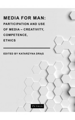 Media for Man. Participation and Use of Media – Creativity, Competence, Ethics - Katarzyna Drąg - Ebook - 978-83-7720-769-7