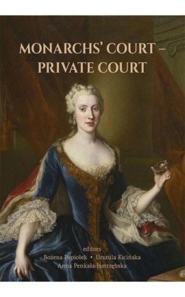 Monarchs’ COURT –PRIVATE COURTPRIVATE COURT. The Evolution of the Court Structure from the Middle Ages to the End of the 18th Ce - Ebook - 978-83-8084-973-0