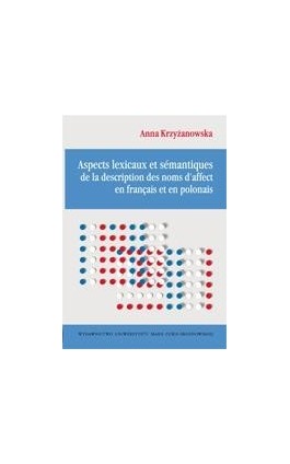 Aspects lexicaux et sémantiques de la description des noms d'affect en français et en polonais - Anna Krzyżanowska - Ebook - 978-83-7784-008-5