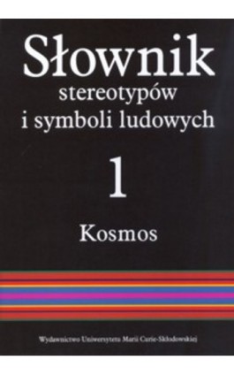 Słownik stereotypów i symboli ludowych t. 1 z. IV, Kosmos. Świat, światło, metale - Jerzy Bartmiński - Ebook - 978-83-7784-158-7