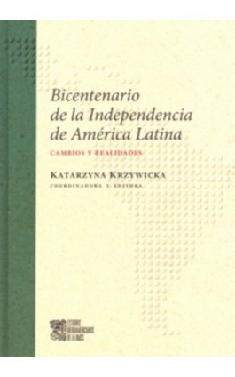 Bicentenario de la Independencia de America Latina Cambios y realidades - Katarzyna Krzywicka - Ebook - 978-83-7784-137-2