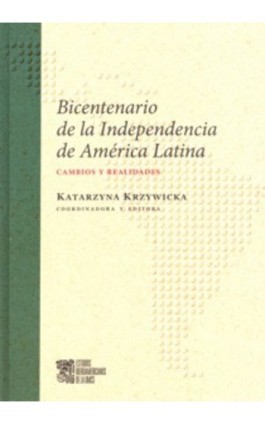 Bicentenario de la Independencia de America Latina Cambios y realidades - Katarzyna Krzywicka - Ebook - 978-83-7784-137-2