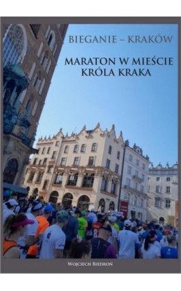 Bieganie - Kraków. Maraton w mieście króla Kraka - Wojciech Biedroń - Ebook - 978-83-967397-7-3