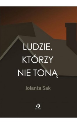 Ludzie, którzy nie toną - Jolanta Sak - Ebook - 978-83-67133-32-6