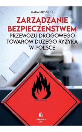 Zarządzanie bezpieczeństwem przewozu drogowego towarów dużego ryzyka w Polsce - Maria Nicopulos - Ebook - 978-83-68170-29-0