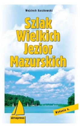 Szlak Wielkich Jezior Mazurskich - Wojciech Kuczkowski - Ebook - 978-83-7020-477-8