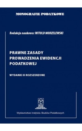 Monografie podatkowe: Prawne zasady prowadzenia ewidencji podatkowej - Prof. dr hab. Witold Modzelewski - Ebook - 978-83-67172-50-9