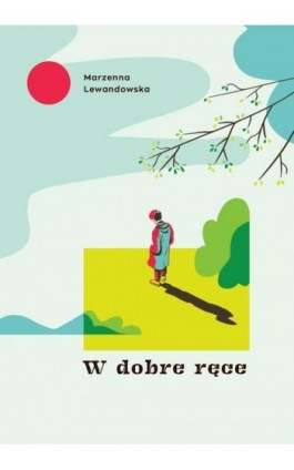 W dobre ręce - Marzenna Lewandowska - Ebook - 978-83-8011-163-9