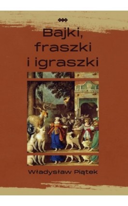 Bajki, fraszki i igraszki - Władysław Wiesław Piątek - Ebook - 978-83-8011-277-3