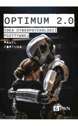 Optimum 2.0. Idea cyberpsychologii pozytywnej - Paweł Fortuna - Ebook - 978-83-01-23607-6