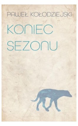 Koniec sezonu - Paweł Kołodziejski - Ebook - 978-83-8011-158-5