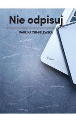 Nie odpisuj - Paulina Chmielewska - Ebook - 978-83-8011-304-6