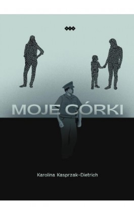 Moje córki - Karolina Kasprzak-Dietrich - Ebook - 978-83-8011-157-8