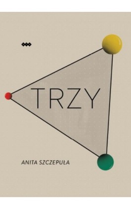 Trzy - Anita Szczepuła - Ebook - 978-83-8011-147-9