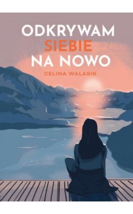 Odkrywam siebie na nowo - Celina Walasik - Ebook - 978-83-8011-086-1