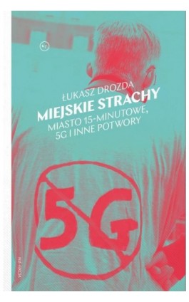 Miejskie strachy. Miasto 15-minutowe, 5G oraz inne potwory - Łukasz Drozda - Ebook - 978-83-67805-77-3