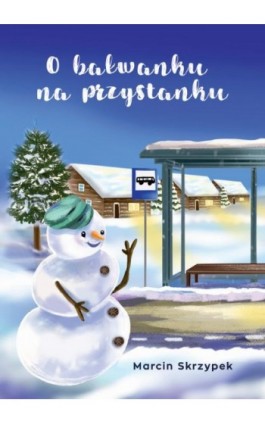 O bałwanku na przystanku - Marcin Skrzypek - Ebook - 978-83-8011-105-9