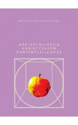 Bóg jest miłością Koniec Czasów kontemplacja Boga - Mieczysław Jacek Skiba - Ebook - 978-83-8011-166-0