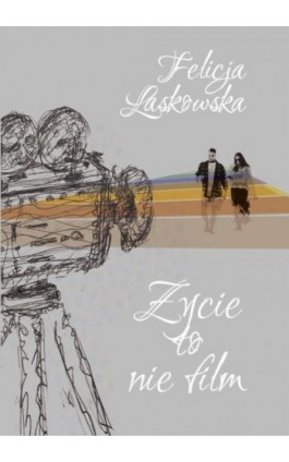 Życie to nie film - Felicja Laskowska - Ebook - 978-83-8011-253-7