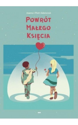 Powrót Małego Księcia - Joanna I Piotr Adamczuk - Ebook - 978-83-8011-232-2