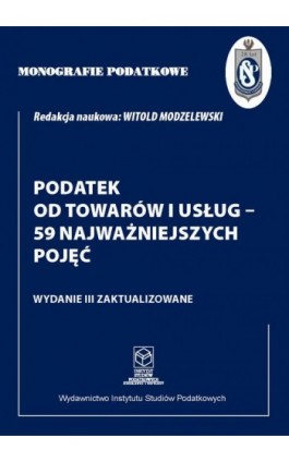 Monografie Podatkowe: Podatek od towarów i usług - 59 najważniejszych pojęć - Prof. dr hab. Witold Modzelewski - Ebook - 978-83-67172-49-3