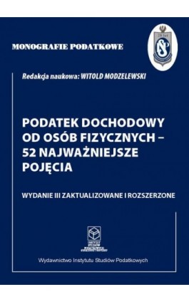 Monografie Podatkowe: Podatek dochodowy od osób fizycznych - 52 najważniejsze pojęcia - Prof. dr hab. Witold Modzelewski - Ebook - 978-83-67172-46-2