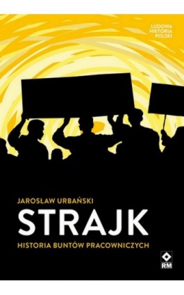Strajk Historia buntów pracowniczych - Jarosław Urbański - Ebook - 978-83-88558-85-6